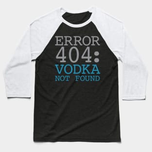 Error 404 Vodka Not Found Baseball T-Shirt